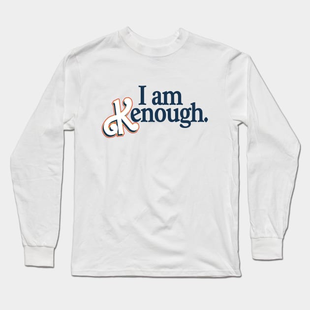 I am Kenough Long Sleeve T-Shirt by RetroPandora